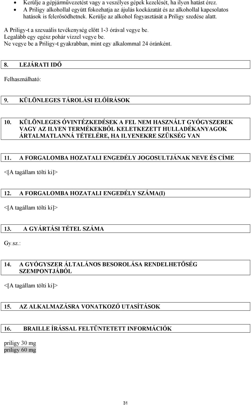 Ne vegye be a Priligy-t gyakrabban, mint egy alkalommal 24 óránként. 8. LEJÁRATI IDŐ Felhasználható: 9. KÜLÖNLEGES TÁROLÁSI ELŐÍRÁSOK 10.