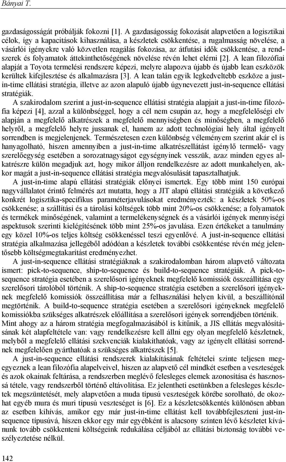 átfutási idők csökkentése, a rendszerek és folyamatok áttekinthetőségének növelése révén lehet elérni [2].