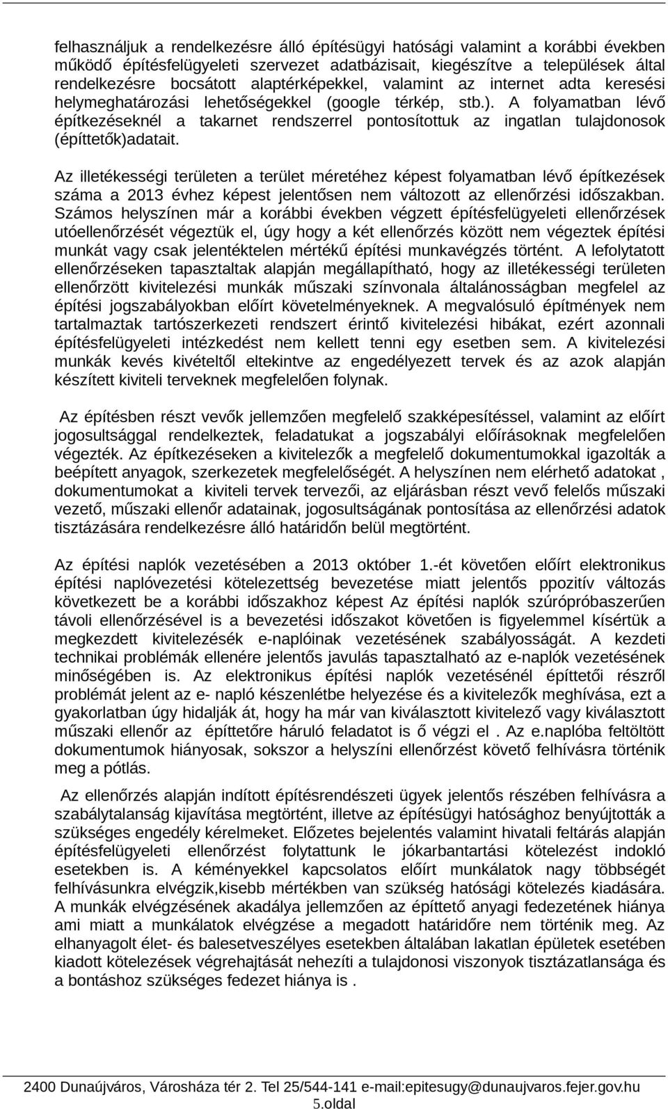 A folyamatban lévő építkezéseknél a takarnet rendszerrel pontosítottuk az ingatlan tulajdonosok (építtetők)adatait.