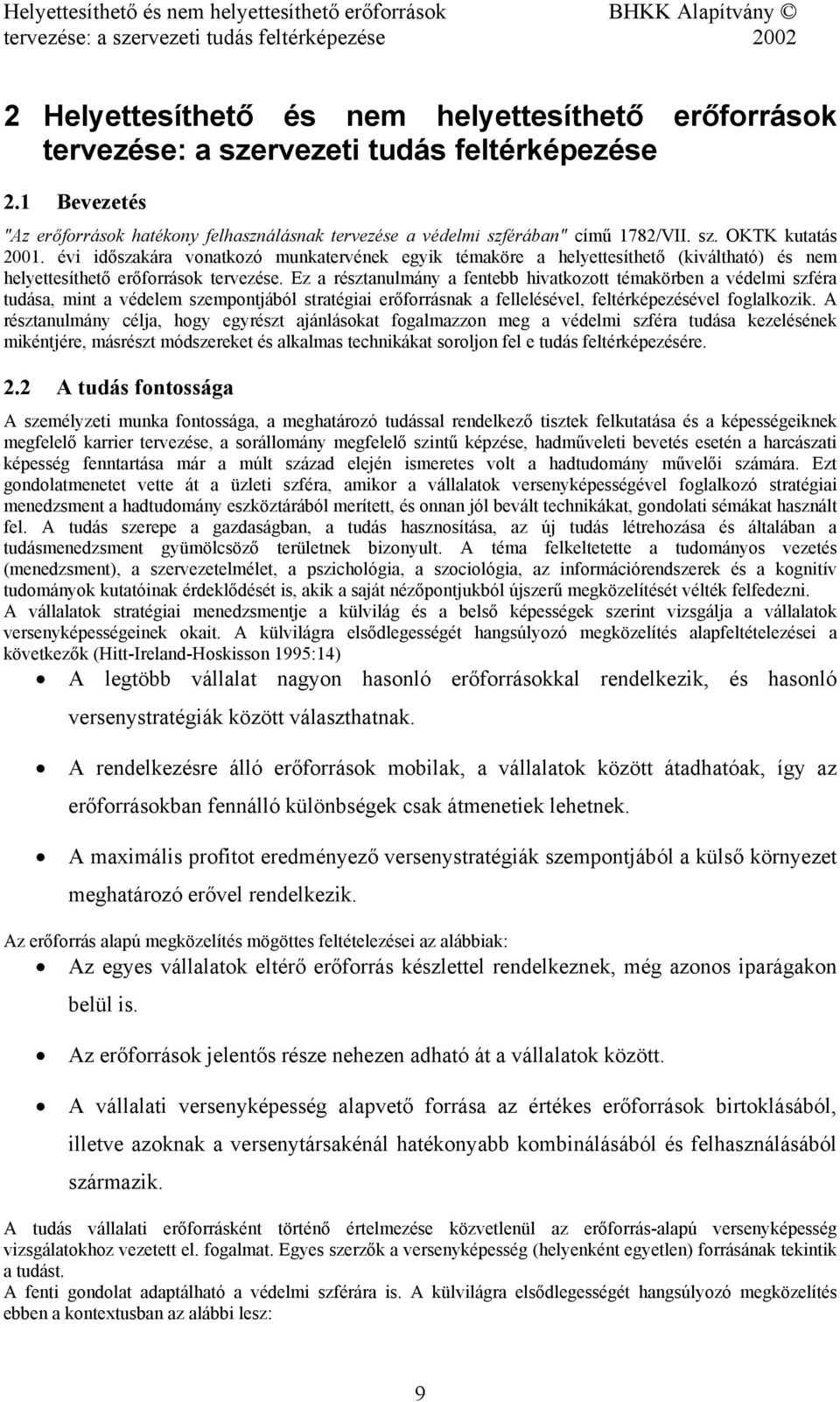 évi időszakára vonatkozó munkatervének egyik témaköre a helyettesíthető (kiváltható) és nem helyettesíthető erőforrások tervezése.