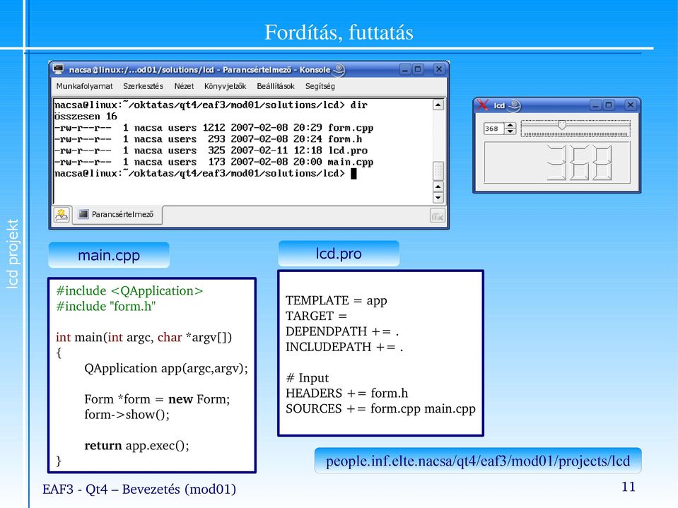 cpp Form *form = new Form; form >show(); return app.exec(); EAF3 Qt4 Bevezetés (mod01) lcd.