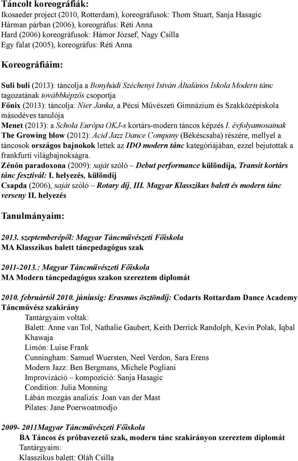 Nier Janka, a Pécsi Művészeti Gimnázium és Szakközépiskola másodéves tanulója Menet (2013): a Schola Európa OKJ-s kortárs-modern táncos képzés I.