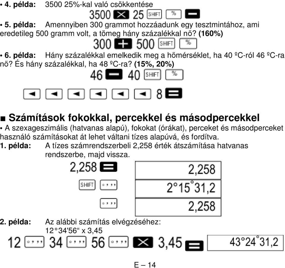 (15%, 20%) Számítások fokokkal, percekkel és másodpercekkel A szexageszimális (hatvanas alapú), fokokat (órákat), perceket és másodperceket használó számításokat