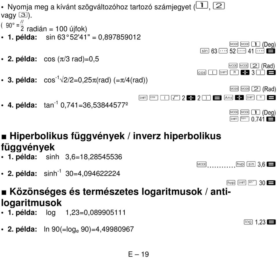 példa: tan -1 0,741=36,53844577º Hiperbolikus függvények / inverz hiperbolikus függvények 1.