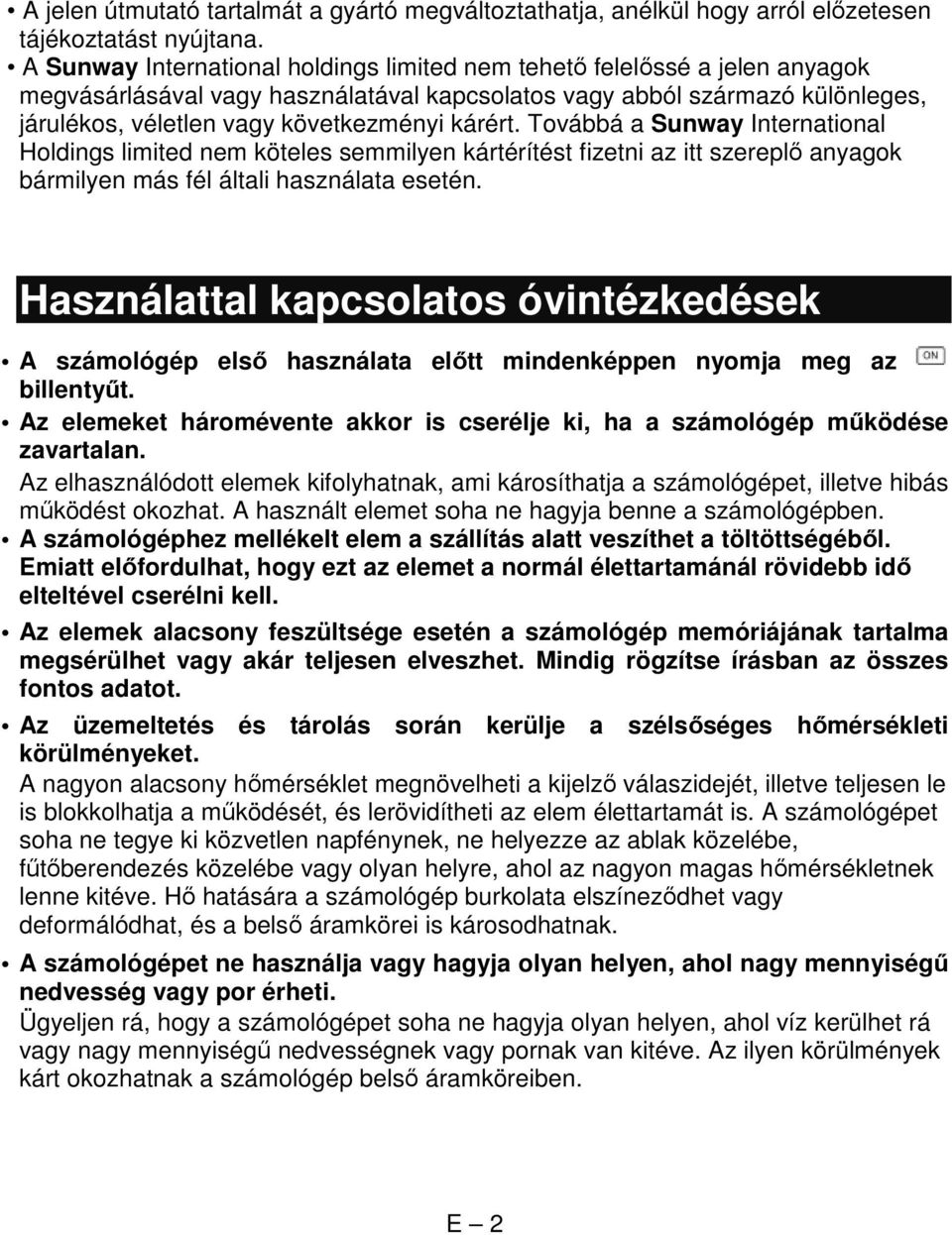 kárért. Továbbá a Sunway International Holdings limited nem köteles semmilyen kártérítést fizetni az itt szereplő anyagok bármilyen más fél általi használata esetén.