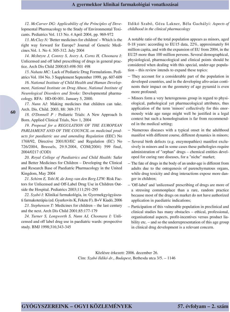 McIntyre J, Conroy S, Avery A, Corns H, Choonara I: Unlicensed and off label prescribing of drugs in general practice. Arch Dis Child 2000;83:498-501 498 15.