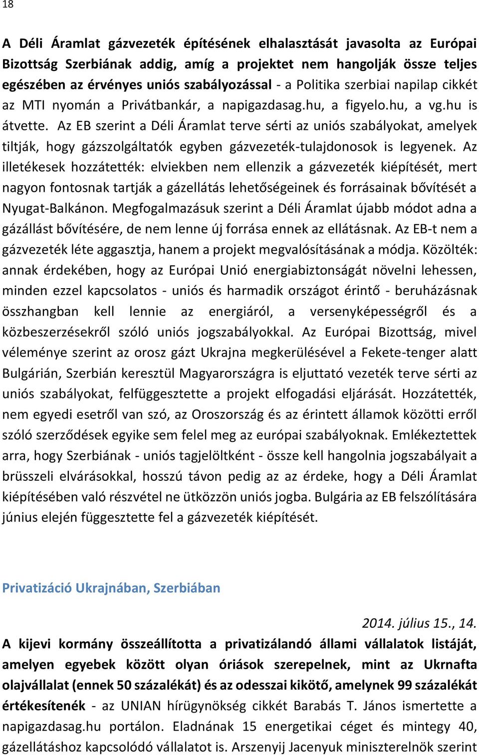 Az EB szerint a Déli Áramlat terve sérti az uniós szabályokat, amelyek tiltják, hogy gázszolgáltatók egyben gázvezeték-tulajdonosok is legyenek.