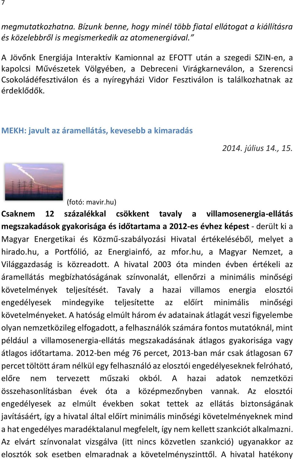 Fesztiválon is találkozhatnak az érdeklődők. MEKH: javult az áramellátás, kevesebb a kimaradás 2014. július 14., 15. (fotó: mavir.