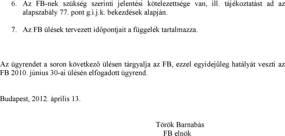 Az ügyrendet a soron következő ülésen tárgyalja az FB, ezzel egyidejűleg hatályát veszti az FB