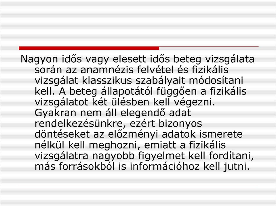 Gyakran nem áll elegendő adat rendelkezésünkre, ezért bizonyos döntéseket az előzményi adatok ismerete nélkül