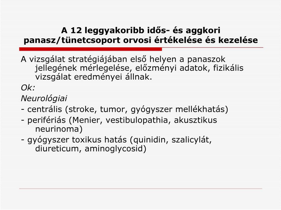 Ok: Neurológiai - centrális (stroke, tumor, gyógyszer mellékhatás) - perifériás