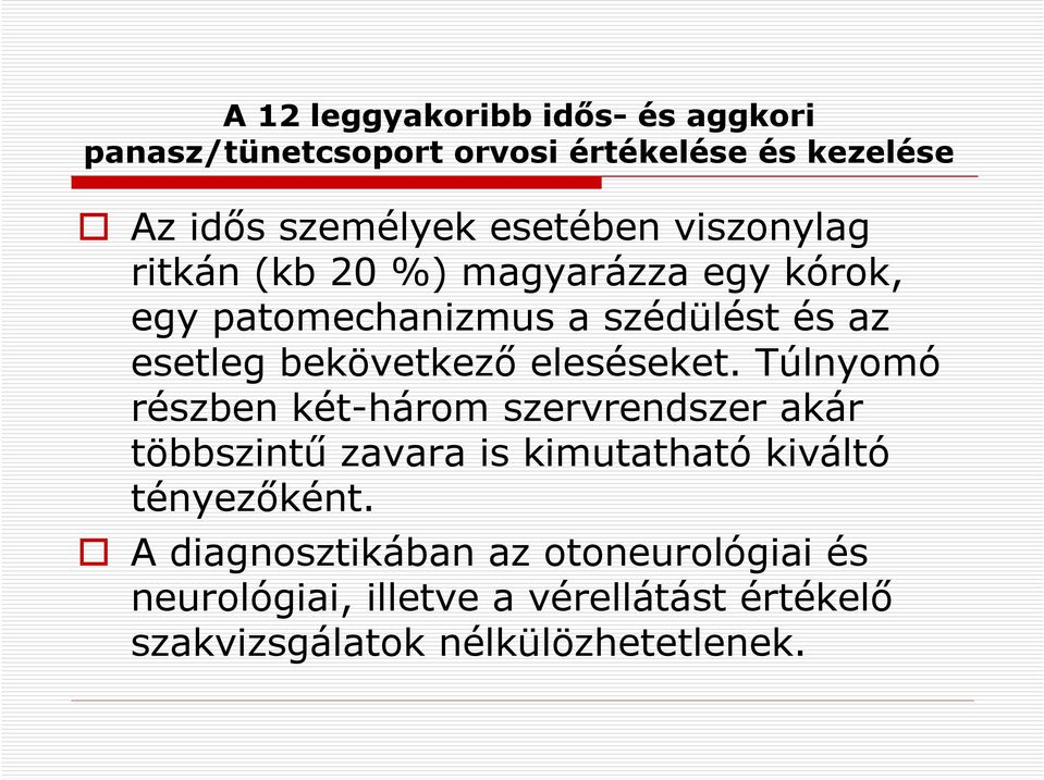 Túlnyomó részben két-három szervrendszer akár többszintű zavara is kimutatható kiváltó