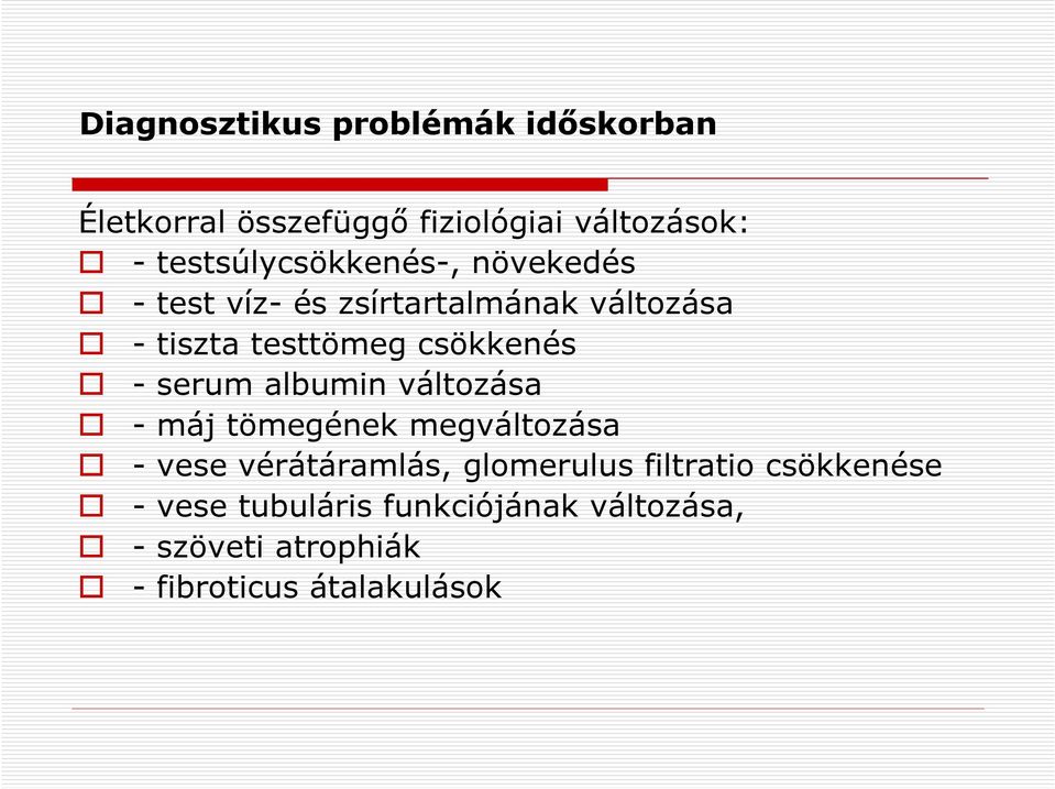 csökkenés - serum albumin változása - máj tömegének megváltozása - vese vérátáramlás,