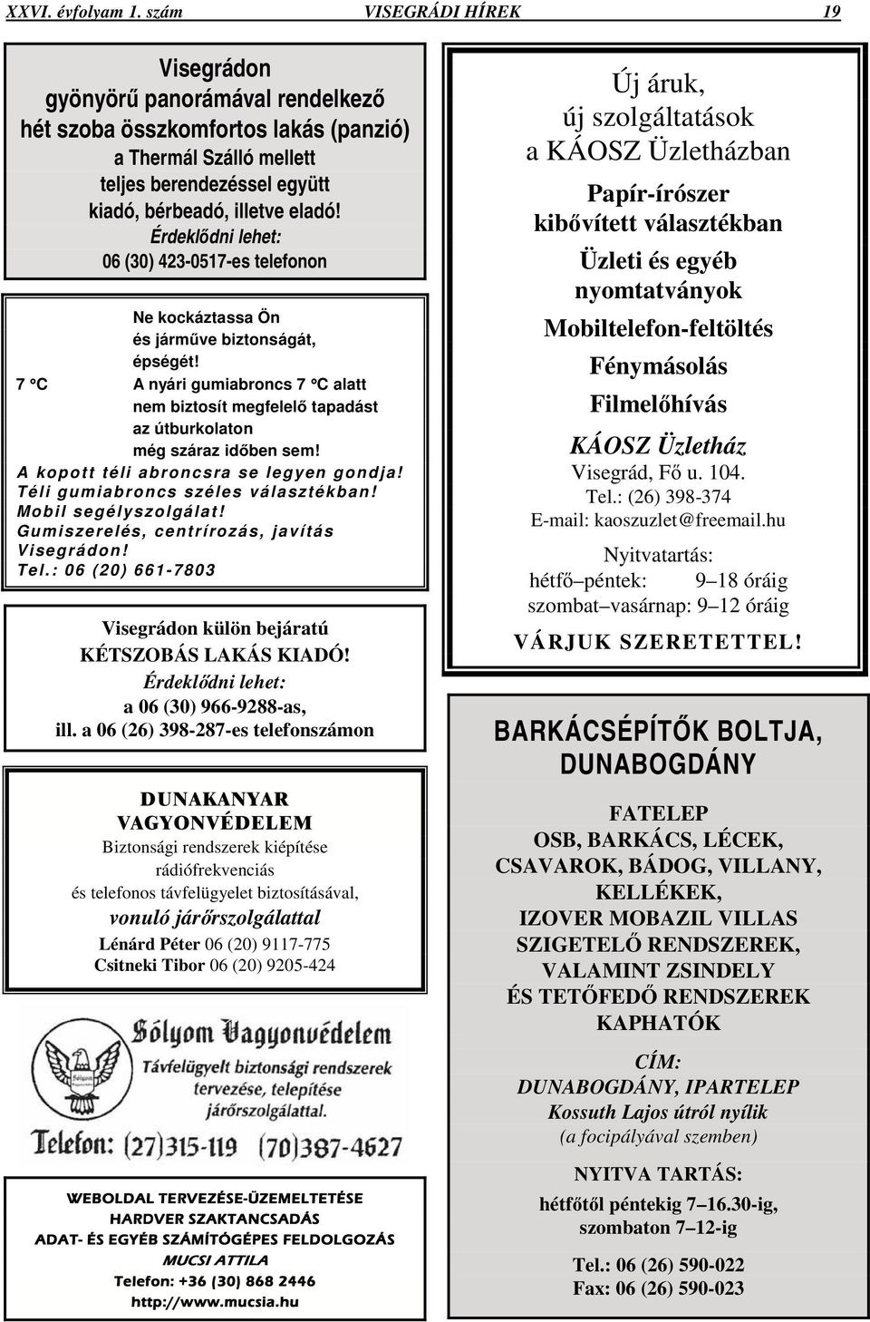 Érdekldni lehet: 06 (30) 423-0517-es telefonon Ne kockáztassa Ön és jármve biztonságát, épségét! 7 C A nyári gumiabroncs 7 C alatt nem biztosít megfelel tapadást az útburkolaton még száraz idben sem!