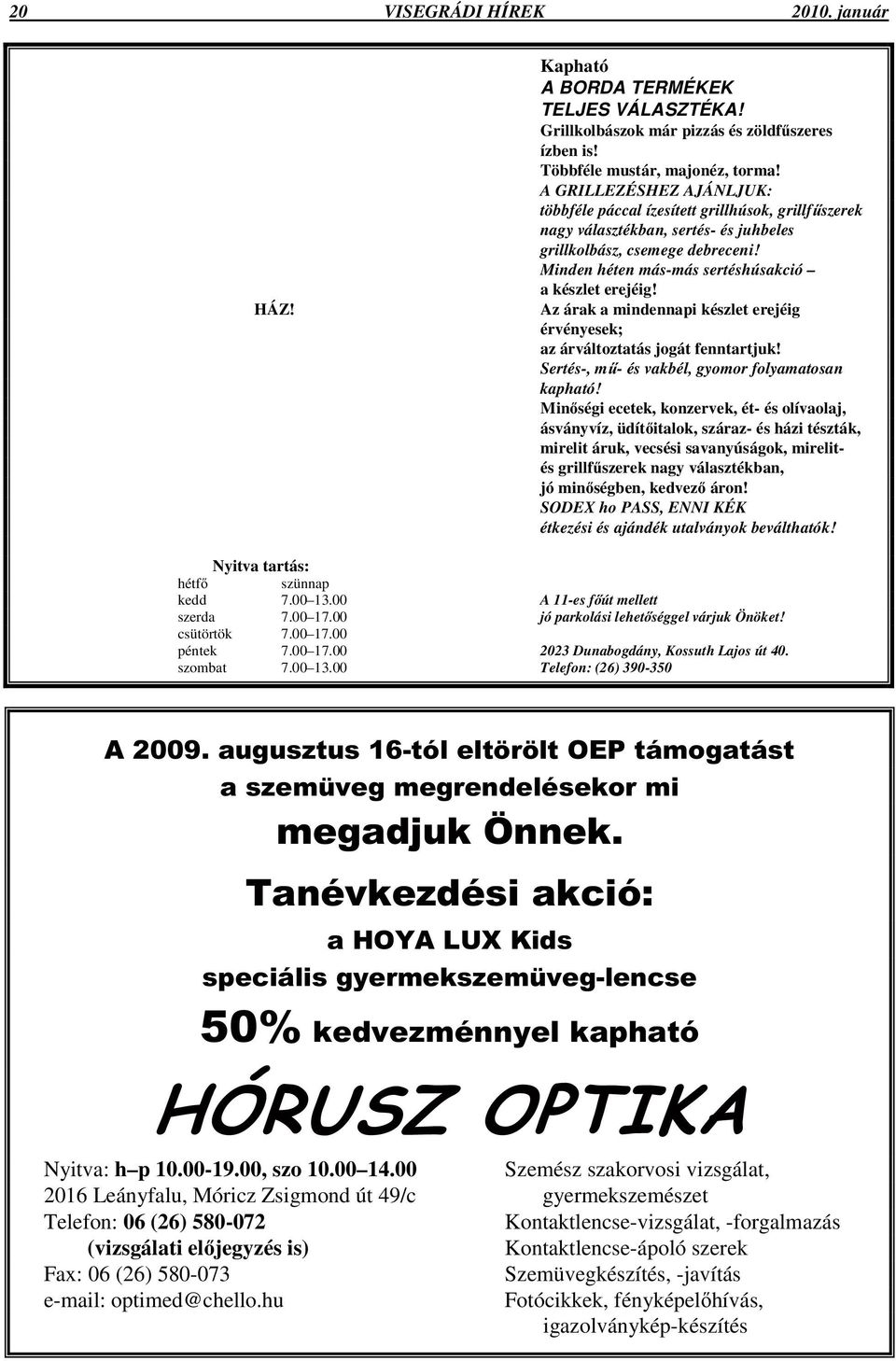 Minden héten más-más sertéshúsakció a készlet erejéig! Az árak a mindennapi készlet erejéig érvényesek; az árváltoztatás jogát fenntartjuk! Sertés-, m- és vakbél, gyomor folyamatosan kapható!