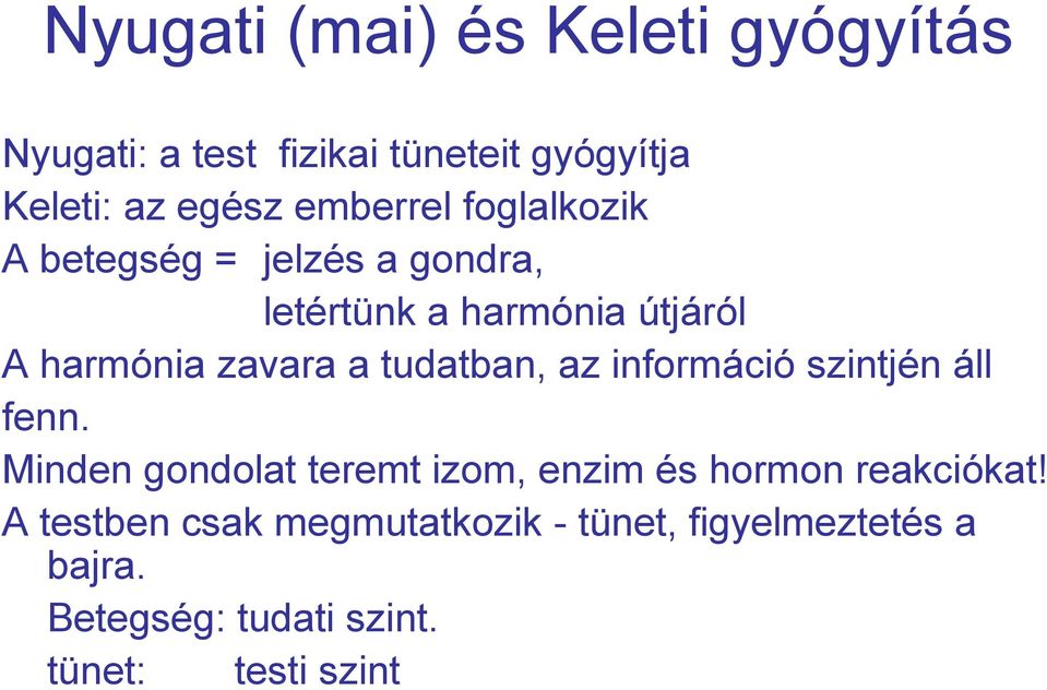 tudatban, az információ szintjén áll fenn. Minden gondolat teremt izom, enzim és hormon reakciókat!