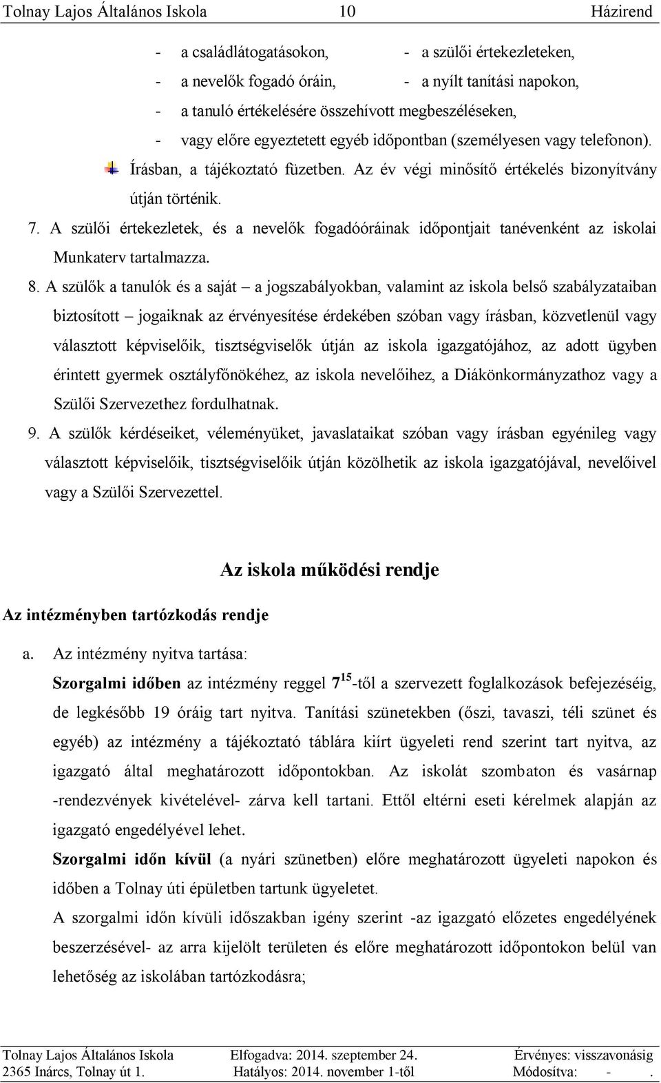 A szülői értekezletek, és a nevelők fogadóóráinak időpontjait tanévenként az iskolai Munkaterv tartalmazza. 8.