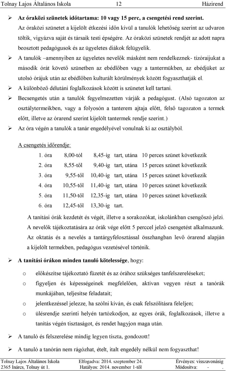 Az óraközi szünetek rendjét az adott napra beosztott pedagógusok és az ügyeletes diákok felügyelik.