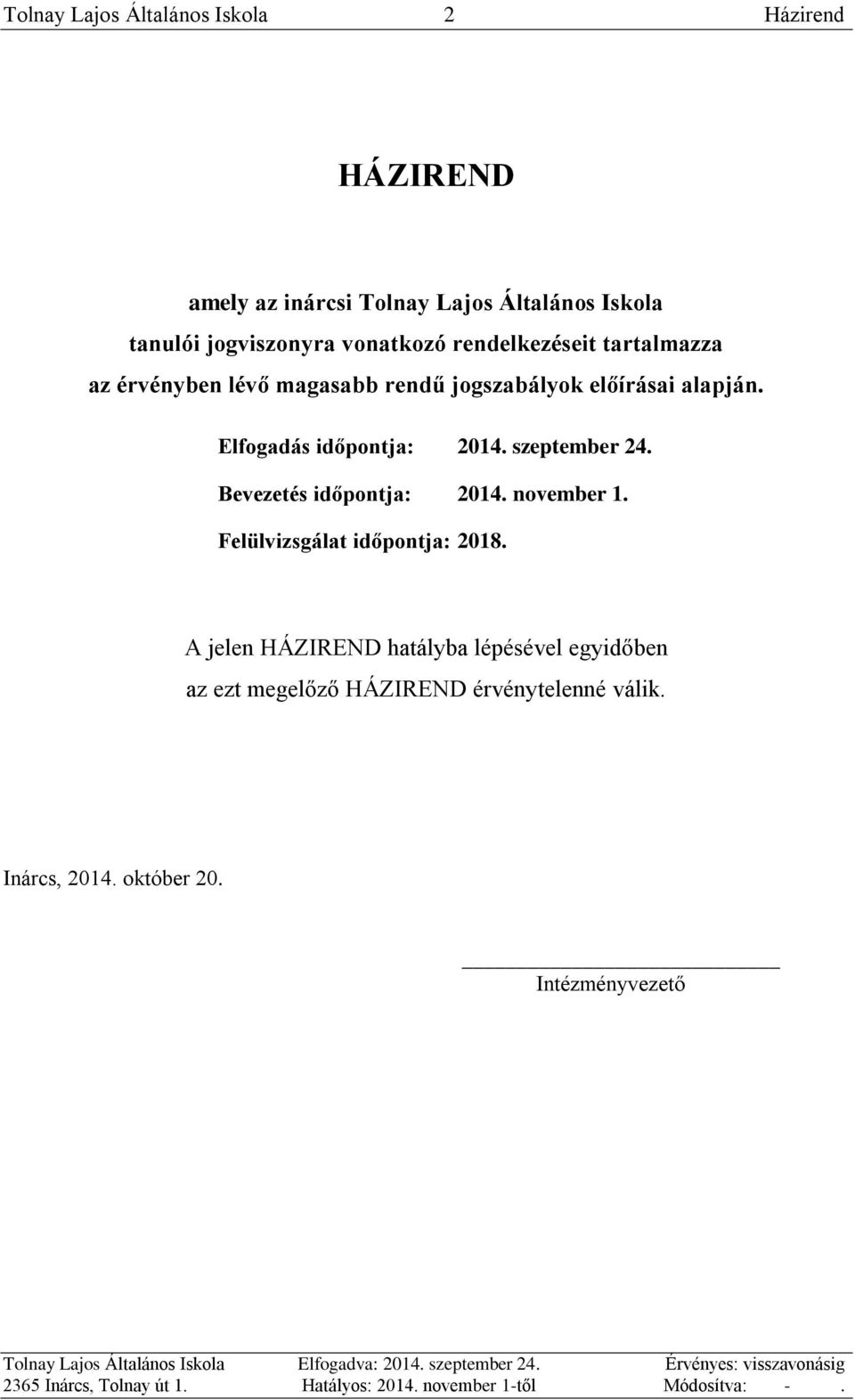 Elfogadás időpontja: 2014. szeptember 24. Bevezetés időpontja: 2014. november 1. Felülvizsgálat időpontja: 2018.