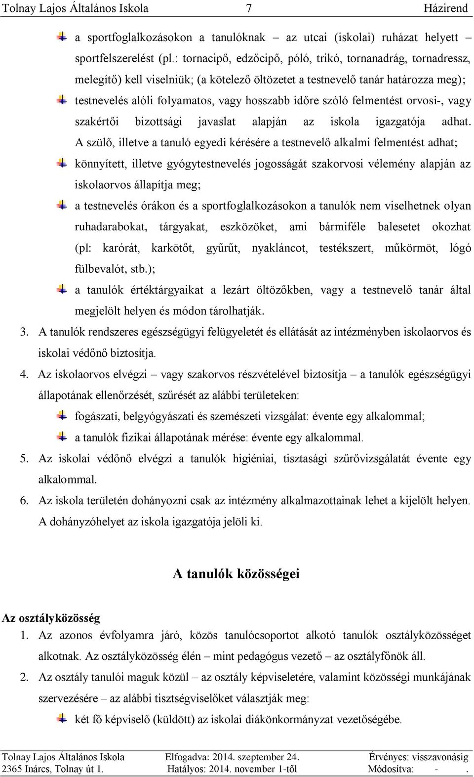 szóló felmentést orvosi-, vagy szakértői bizottsági javaslat alapján az iskola igazgatója adhat.
