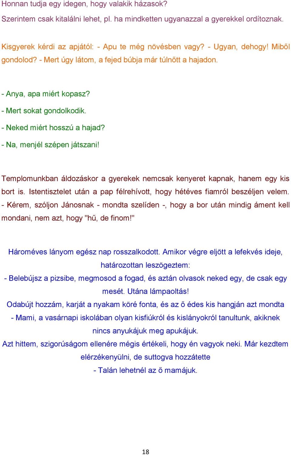 Templomunkban áldozáskor a gyerekek nemcsak kenyeret kapnak, hanem egy kis bort is. Istentisztelet után a pap félrehívott, hogy hétéves fiamról beszéljen velem.