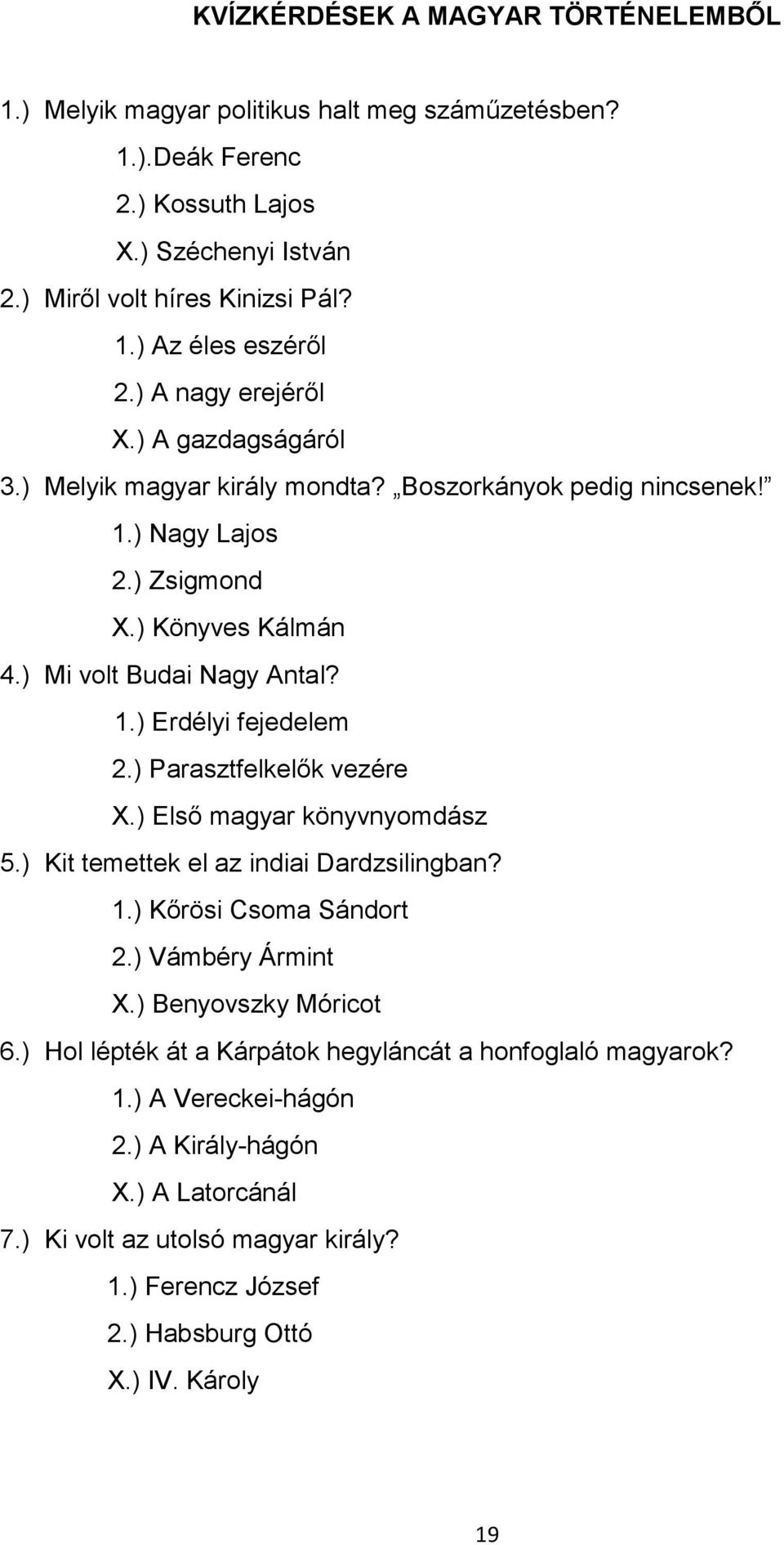 ) Parasztfelkelők vezére X.) Első magyar könyvnyomdász 5.) Kit temettek el az indiai Dardzsilingban? 1.) Kőrösi Csoma Sándort 2.) Vámbéry Ármint X.) Benyovszky Móricot 6.