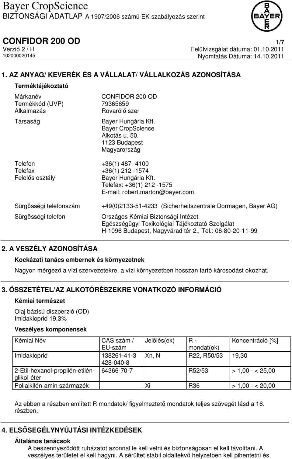 Bayer CropScience Alkotás u. 50. 1123 Budapest Magyarország Telefon +36(1) 487-4100 Telefax +36(1) 212-1574 Felelős osztály Bayer Hungária Kft. Telefax: +36(1) 212-1575 E-mail: robert.marton@bayer.