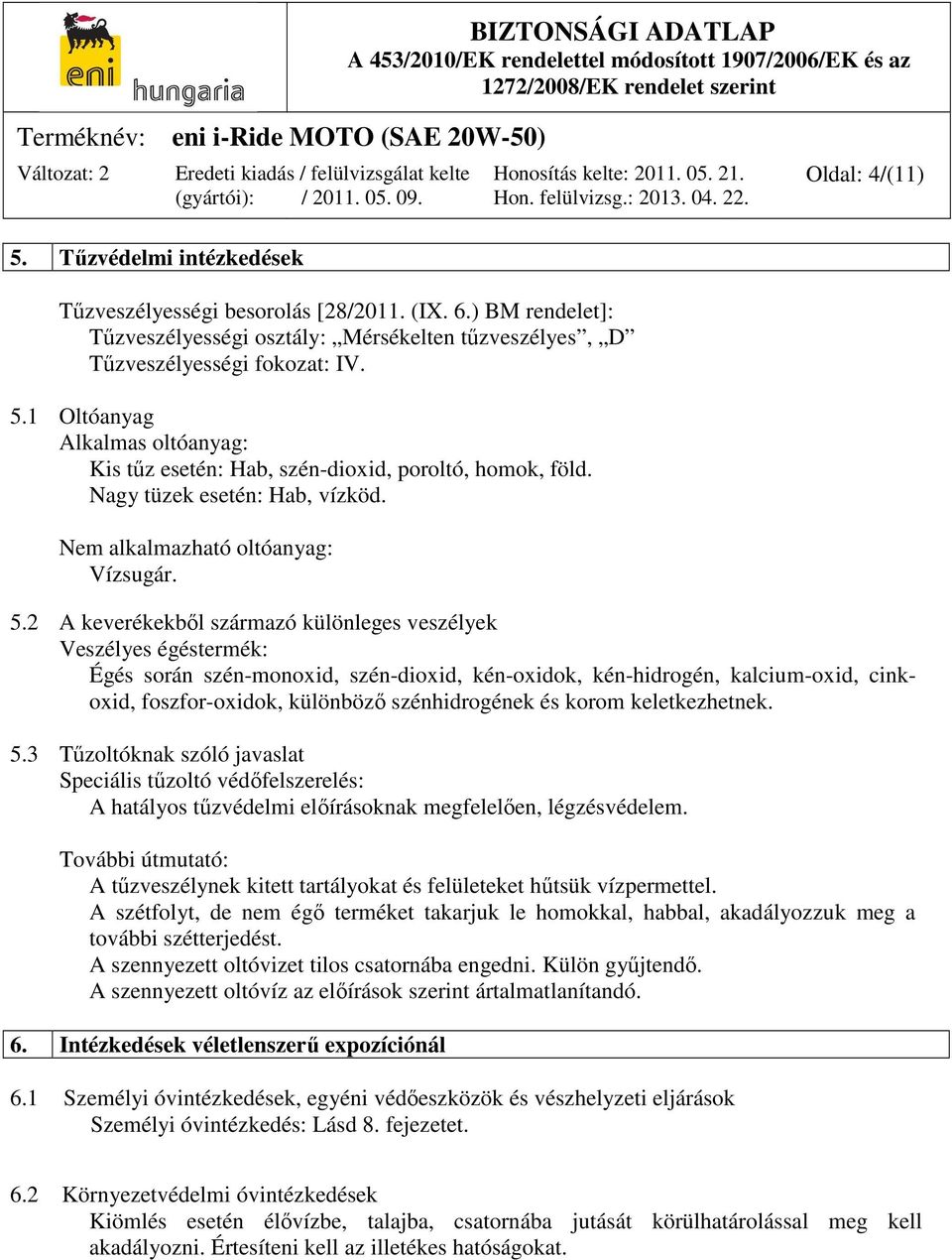 2 A keverékekből származó különleges veszélyek Veszélyes égéstermék: Égés során szén-monoxid, szén-dioxid, kén-oxidok, kén-hidrogén, kalcium-oxid, cinkoxid, foszfor-oxidok, különböző szénhidrogének