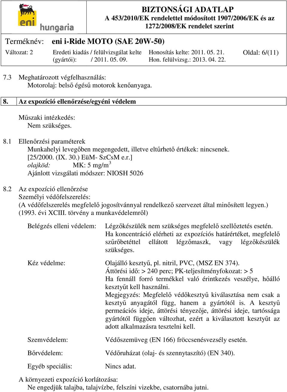 2 Az expozíció ellenőrzése Személyi védőfelszerelés: (A védőfelszerelés megfelelő jogosítvánnyal rendelkező szervezet által minősített legyen.) (1993. évi XCIII.