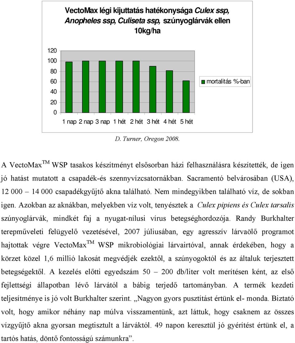 Sacramentó belvárosában (USA), 12 000 14 000 csapadékgyűjtő akna található. Nem mindegyikben található víz, de sokban igen.