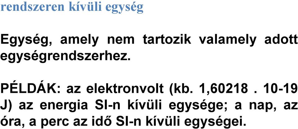 PÉLDÁK: az elektronvolt (kb. 1,60218.