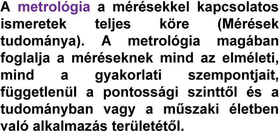 A metrológia magában foglalja a méréseknek mind az elméleti, mind a