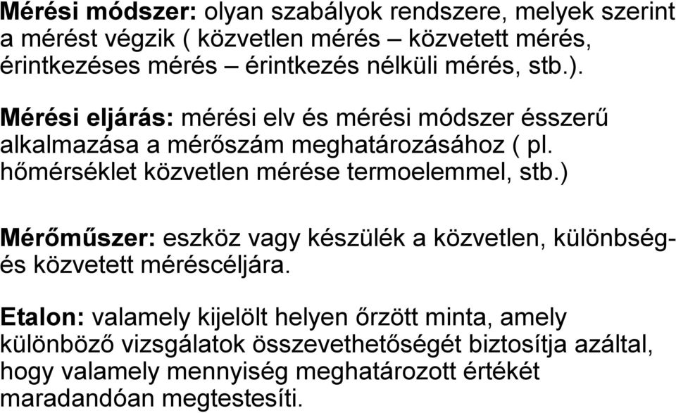 hőmérséklet közvetlen mérése termoelemmel, stb.) Mérőműszer: eszköz vagy készülék a közvetlen, különbségés közvetett méréscéljára.