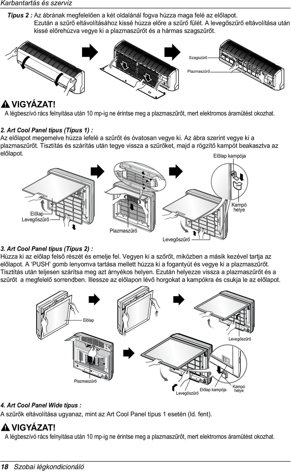 A légbeszívó rács felnyitása után 10 mp-ig ne érintse meg a plazmaszûròt, mert elektromos áramütést okozhat. 2.