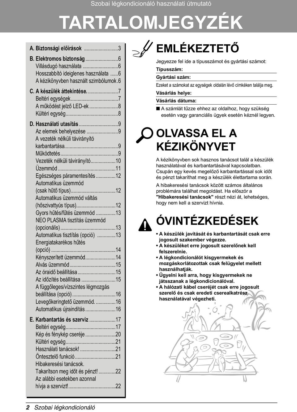 ..9 A vezeték nélküli távirányító karbantartása...9 Mûködtetés...9 Vezeték nélküli távirányító...10 Üzemmód...11 Egészséges páramentesítés...12 Automatikus üzemmód (csak hûtò típus).