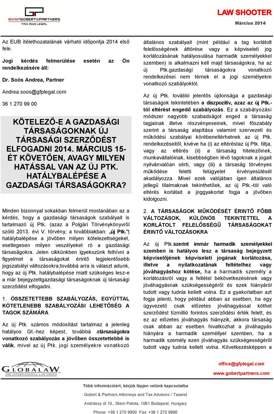 Minden bizonnyal sokakban felmerül mostanában az a kérdés, hogy a gazdasági társaságok szabályait is tartalmazó új Ptk. (azaz a Polgári Törvénykönyvről szóló 2013. évi V.