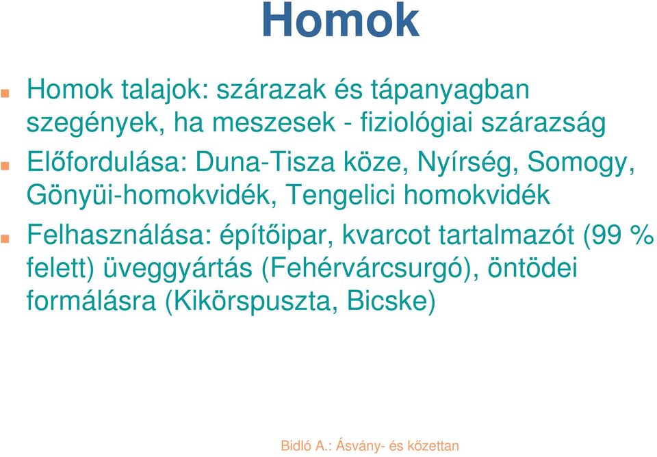 Gönyüi-homokvidék, Tengelici homokvidék Felhasználása: építipar, kvarcot