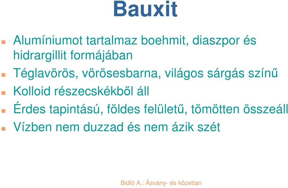 sárgás szín Kolloid részecskékbl áll Érdes tapintású,