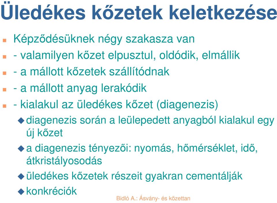 (diagenezis) diagenezis során a leülepedett anyagból kialakul egy új kzet a diagenezis tényezi: