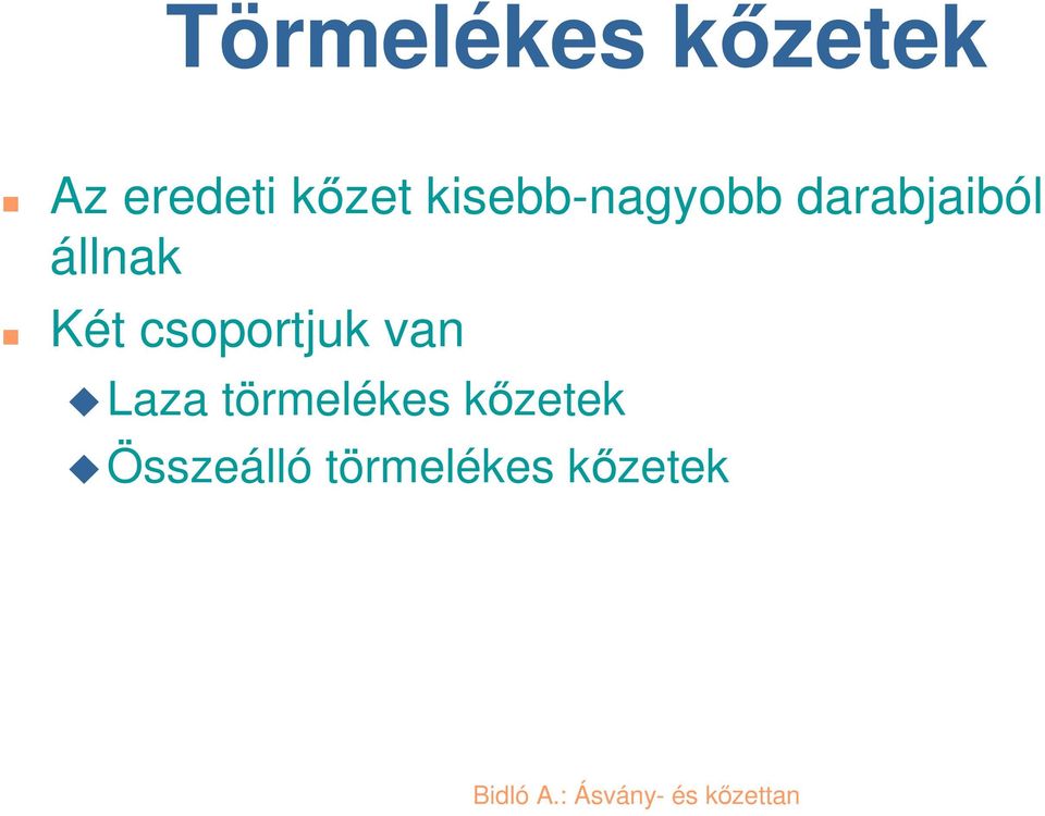 Két csoportjuk van Laza törmelékes