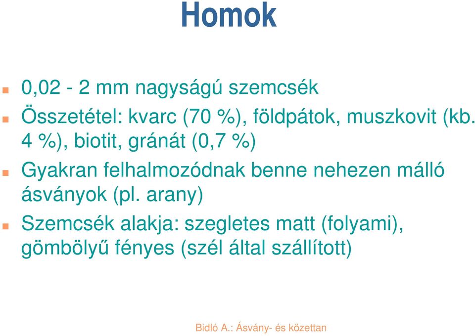 4 %), biotit, gránát (0,7 %) Gyakran felhalmozódnak benne