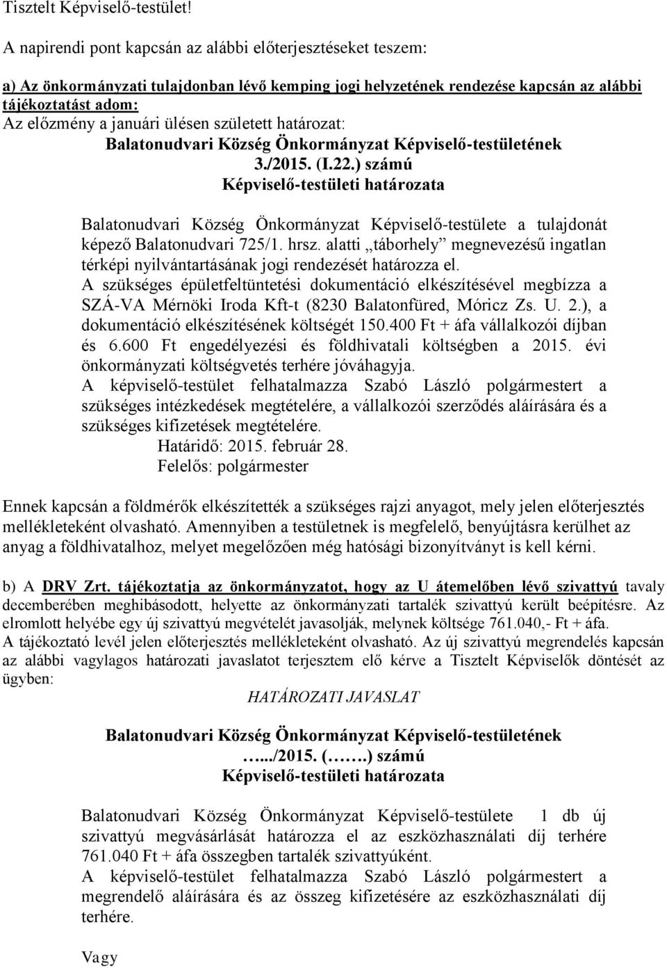 született határozat: 3./2015. (I.22.) számú Balatonudvari Község Önkormányzat Képviselő-testülete a tulajdonát képező Balatonudvari 725/1. hrsz.