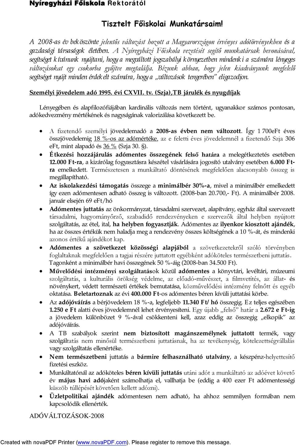 A Nyíregyházi Főiskola vezetését segítő munkatársak bevonásával, segítséget kívánunk nyújtani, hogy a megváltott jogszabályi környezetben mindenki a számára lényeges változásokat egy csokorba gyűjtve