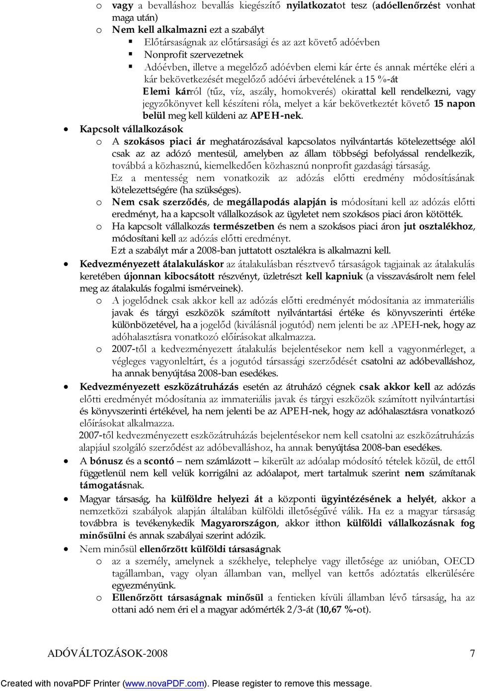 okirattal kell rendelkezni, vagy jegyzőkönyvet kell készíteni róla, melyet a kár bekövetkeztét követő 15 napon belül meg kell küldeni az APEH-nek.