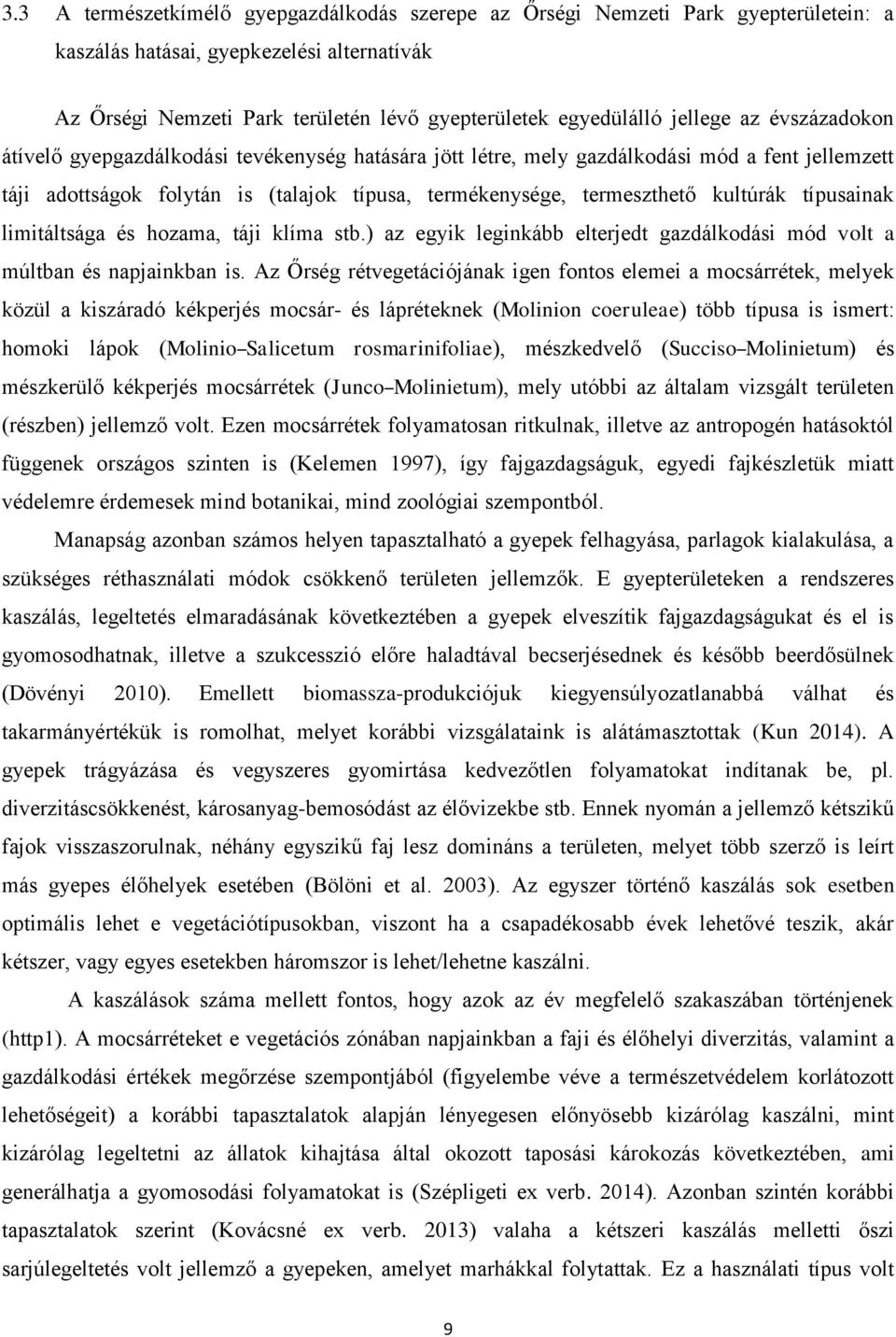 kultúrák típusainak limitáltsága és hozama, táji klíma stb.) az egyik leginkább elterjedt gazdálkodási mód volt a múltban és napjainkban is.