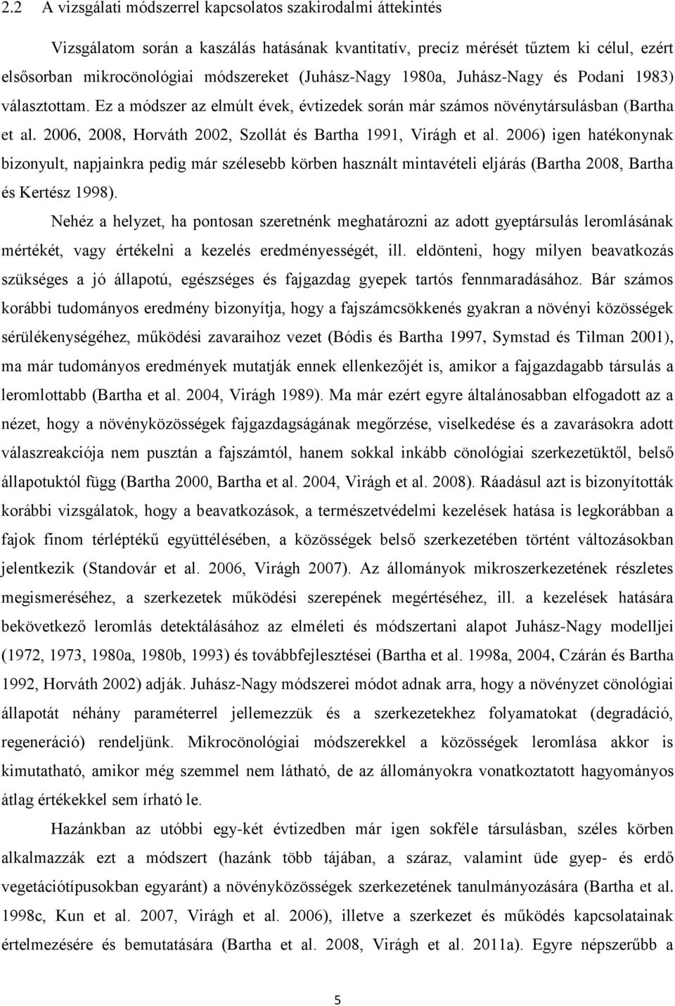 2006, 2008, Horváth 2002, Szollát és Bartha 1991, Virágh et al.