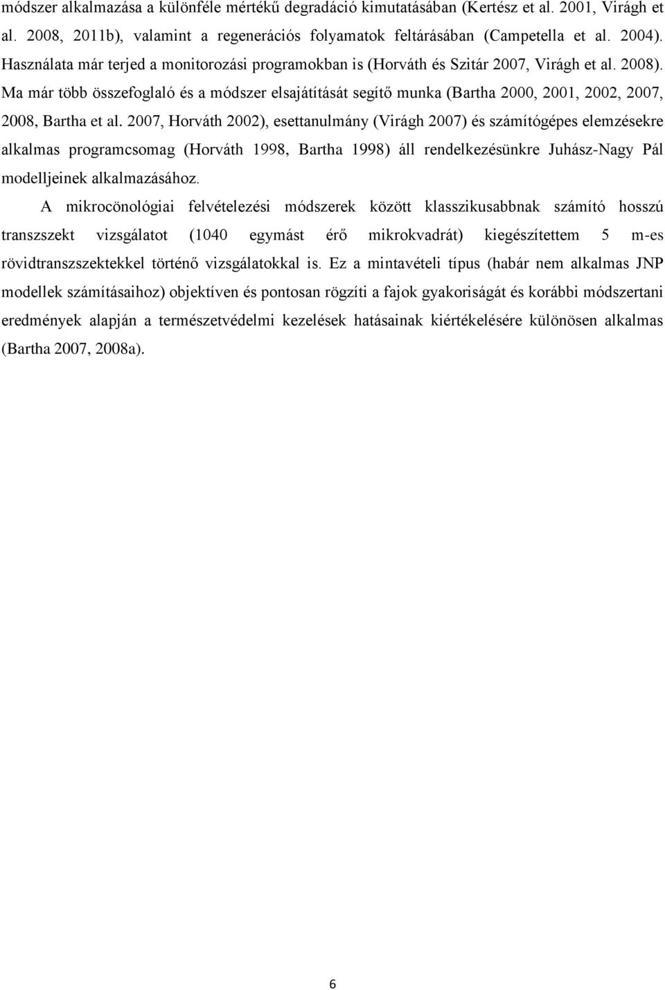 Ma már több összefoglaló és a módszer elsajátítását segítő munka (Bartha 2000, 2001, 2002, 2007, 2008, Bartha et al.