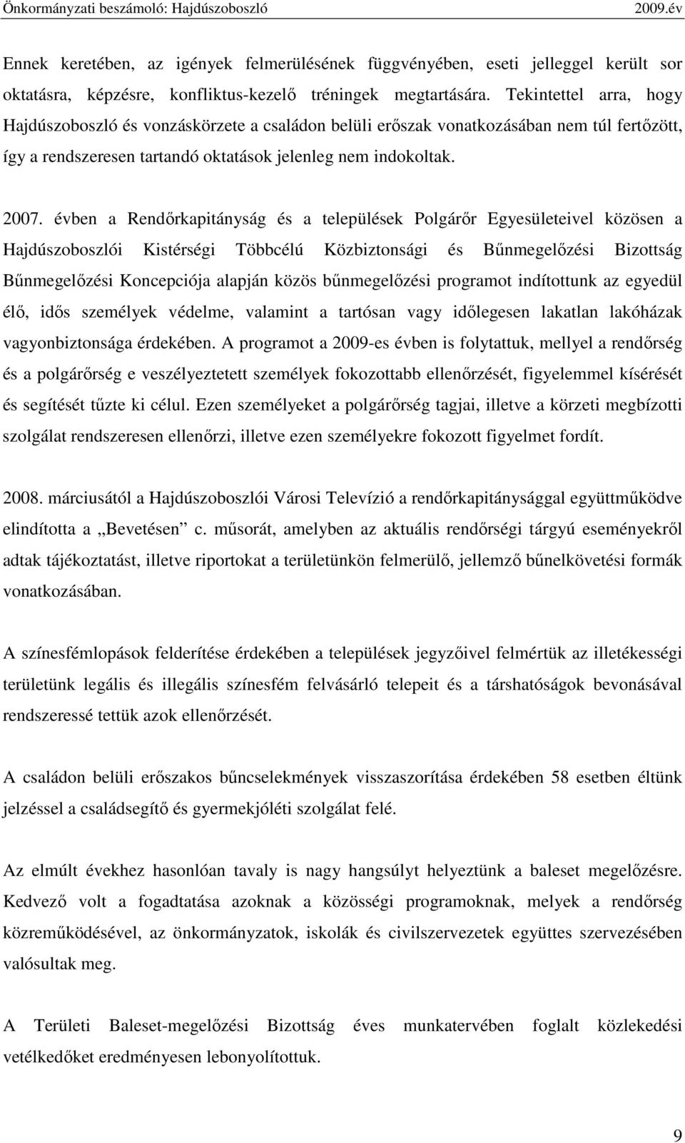 évben a Rendırkapitányság és a települések Polgárır Egyesületeivel közösen a Hajdúszoboszlói Kistérségi Többcélú Közbiztonsági és Bőnmegelızési Bizottság Bőnmegelızési Koncepciója alapján közös