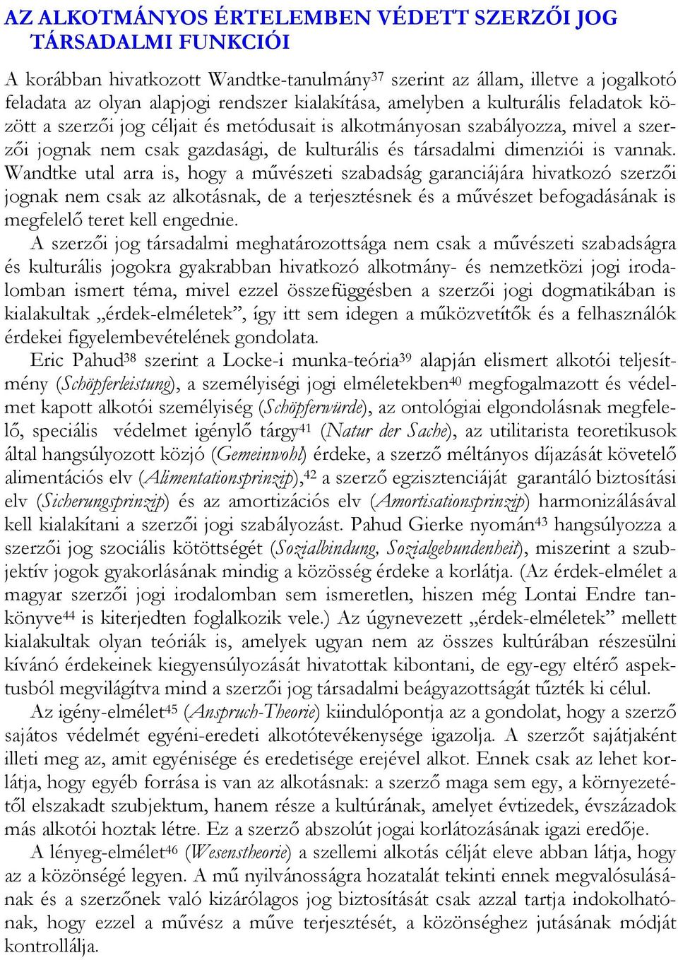 Wandtke utal arra is, hogy a művészeti szabadság garanciájára hivatkozó szerzői jognak nem csak az alkotásnak, de a terjesztésnek és a művészet befogadásának is megfelelő teret kell engednie.