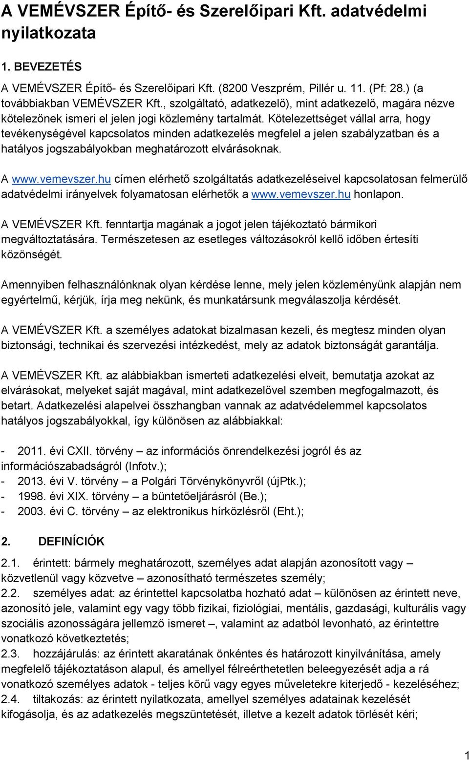 Kötelezettséget vállal arra, hogy tevékenységével kapcsolatos minden adatkezelés megfelel a jelen szabályzatban és a hatályos jogszabályokban meghatározott elvárásoknak. A www.vemevszer.